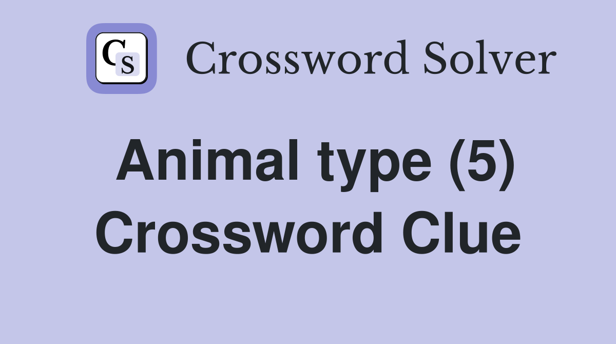 Animal type (5) - Crossword Clue Answers - Crossword Solver